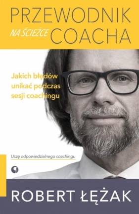 Przewodnik na ścieżce coacha. Jakich błędów unikać - Robert Łężak