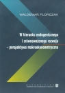 W kierunku endogenicznego i zrównoważonego rozwoju perspektywa Florczak Waldemar