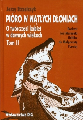 Pióro w wątłych dłoniach O twórczości kobiet w dawnych wiekach Tom 2 - Strzelczyk Jerzy<br />