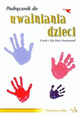 Podręcznik do uwalniania dzieci - Hammond Frank, Mae Ida