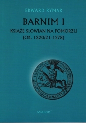 Barnim I Książe Słowian na Pomorzu (ok. 1220/21-1278) - Rymar Edward