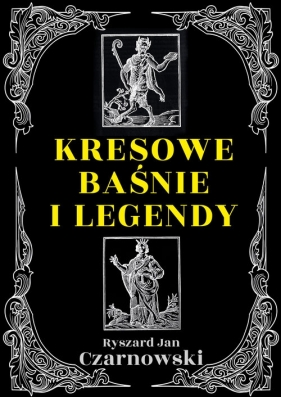 Kresowe baśnie i legendy - Czarnowski Ryszard Jan