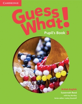 Guess What! 3 Pupil's Book British English - Susannah Reed, Kay Bentley