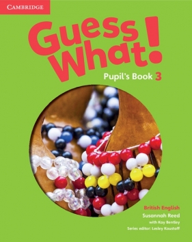 Guess What! 3 Pupil's Book British English - Reed Susannah, Bentley Kay
