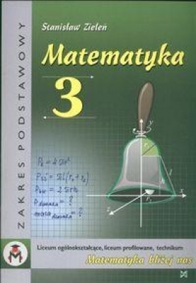 Matematyka 3 Liceum ogólnokształcące Liceum Profilowane Technikum - Zieleń Stanisław