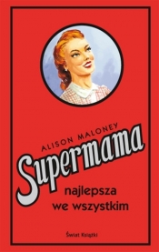 Supermama najlepsza we wszystkim - Maloney Alison<br />
