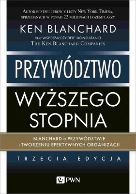 Przywództwo wyższego stopnia. Blanchard o przywództwie i tworzeniu efektywnych organizacji - Ken Blanchard