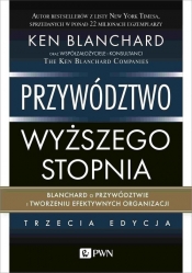 Przywództwo wyższego stopnia. Blanchard o przywództwie i tworzeniu efektywnych organizacji - Ken Blanchard
