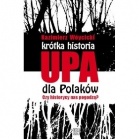 Krótka historia UPA dla Polaków. Czy historycy nas pogodzą? - Kazimierz Wóycicki