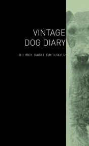 The Vintage Dog Diary - The Wire Haired Fox Terrier