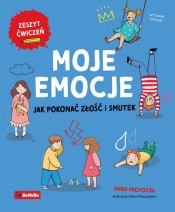 Moje emocje Jak pokonać złość i smutek - Anna Pachocka