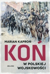 Koń w polskiej wojskowości - Kaproń Marian