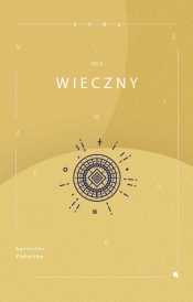 Niezmienni. Tom 3. Wieczny - Agnieszka Ziętarska