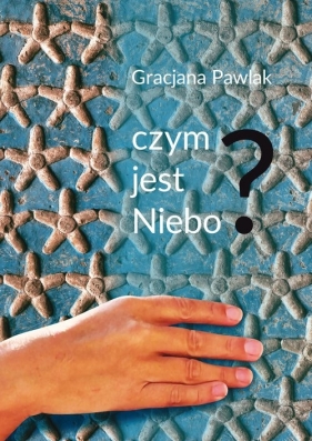 Czym jest niebo? - Gracjana Pawlak