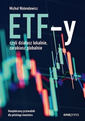 ETF-y, czyli działasz lokalnie, zarabiasz globalnie. - Walendowicz Michał 