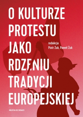 O kulturze protestu jako rdzeniu tradycji europejskiej - Praca zbiorowa