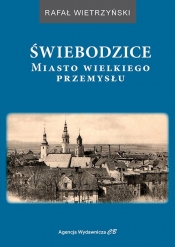 Świebodzice Miasto wielkiego przemysłu - Rafał Wietrzyński