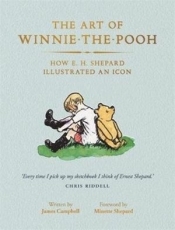 The Art of Winnie-the-Pooh: How E. H. Shepard Illustrated an Icon - James Campbell