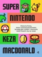 Super Nintendo. Historia firmy, która zrewolucjonizowała branżę gier wideo i nauczyła świat bawić si - Keza Macdonald