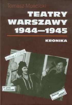 Teatry Warszawy 1944-1945 - Mościcki Tomasz