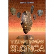 Tropami Synów Słońca - Andrzej Kapłanek
