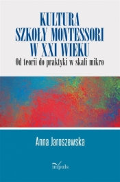 Kultura szkoły Montessori w XXI wieku - Anna Jaroszewska