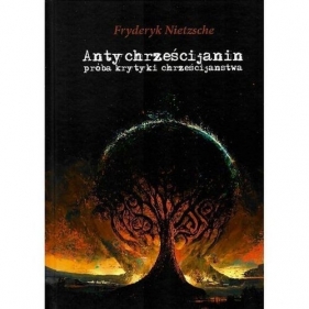 Antychrześcijanin próba krytyki chrześcijaństwa - Friedrich Nietzsche