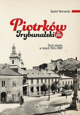 Piotrków Trybunalski w PRL. - Daniel Warzocha