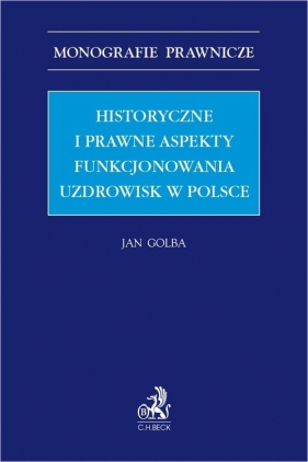 Historyczne i prawne aspekty funkcjonowania uzdrowisk w Polsce - Jan Golba