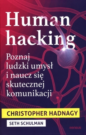 Human hacking Poznaj ludzki umysł i naucz się skutecznej komunikacji - Hadnagy Christopher, Schulman Seth