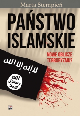 Państwo Islamskie Nowe oblicze terroryzmu? - Marta Sara Stempień