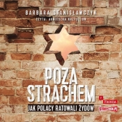 Poza strachem Jak Polacy ratowali Żydów (Audiobook) - Stanisławczyk Barbara