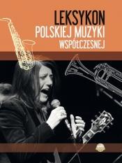 Leksykon polskiej muzyki współczesnej - Maciak A.