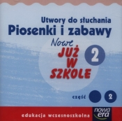 Nowe już w szkole 2 Utwory do słuchania Piosenki i zabawy Część 2 - <br />