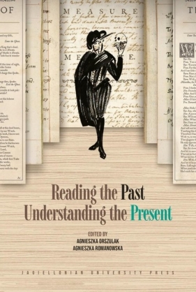 Reading the Past, Understanding the Present - Agnieszka Romanowska, Agnieszka Orszulak