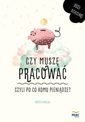 Czy muszę pracować, czyli po co komu pieniądze? - Romek Pawlak