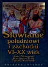 Słowianie południowi i zachodni VI-XX wiek Skowronek Jerzy, Tanty Mieczysław, Wasilewski Tadeusz