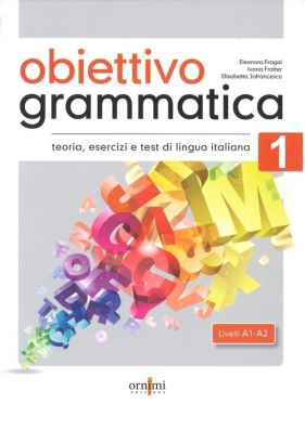 Obiettivo Grammatica 1 A1-A2 podręcznik do gramatyki włoskiego, teoria, ćwiczenia i testy - Fragai Eleonora, Fratter Ivana, Jafrancesco Elisabetta