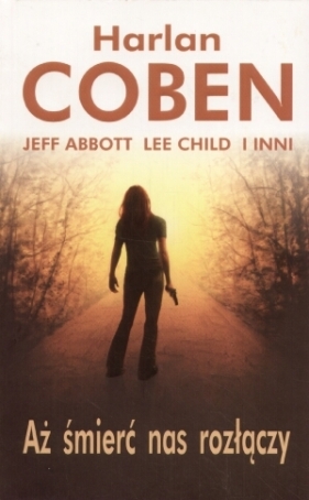Aż śmierć nas rozłączy - Coben Harlan, Abbott Jeff, Child Lee