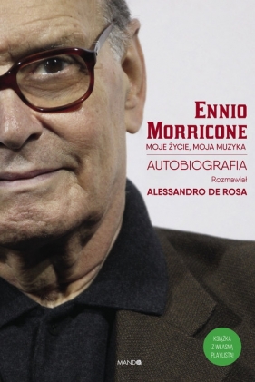 Moje życie, moja muzyka - Morricone Ennio, De Rosa Allesandro