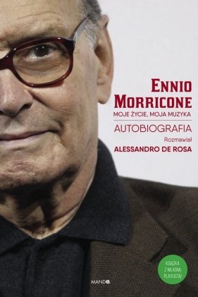 Moje życie, moja muzyka - Ennio Morricone, Alessandro De Rosa