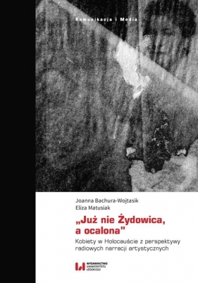 ?Już nie Żydowica, a ocalona? - Joanna Bachura-Wojtasik, Eliza Matusiak