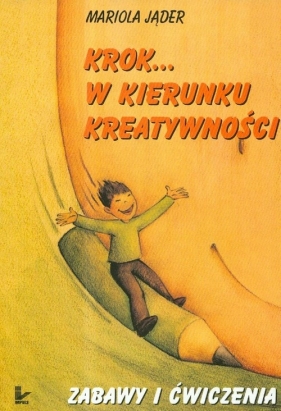 Krok w kierunku kreatywności. Zabawy i ćwiczenia - Jąder Mariola