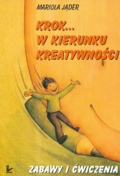 Krok w kierunku kreatywności. Zabawy i ćwiczenia