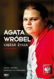 Agata Wróbel. Ciężar życia. Autobiografia - Agata Wróbel .
