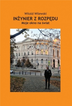 Inżynier z rozpędu. Moje okno na świat - Witold Wilewski