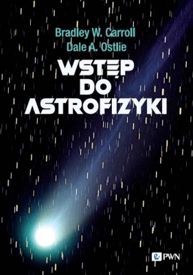 Wstęp do astrofizyki - Bradley W. Carroll, Dale A. Ostlie