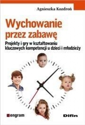 Wychowanie przez zabawę. - Kozdroń Agnieszka