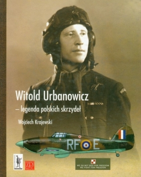 Witold Urbanowicz legenda polskich skrzydeł - Ktajewski Wojciech