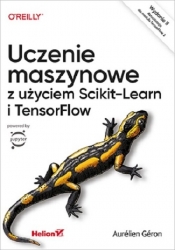 Uczenie maszynowe z użyciem Scikit-Learn i TensorFlow - Aurélien Géron